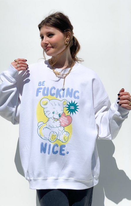 Be Fucking Nice Sweatshirt