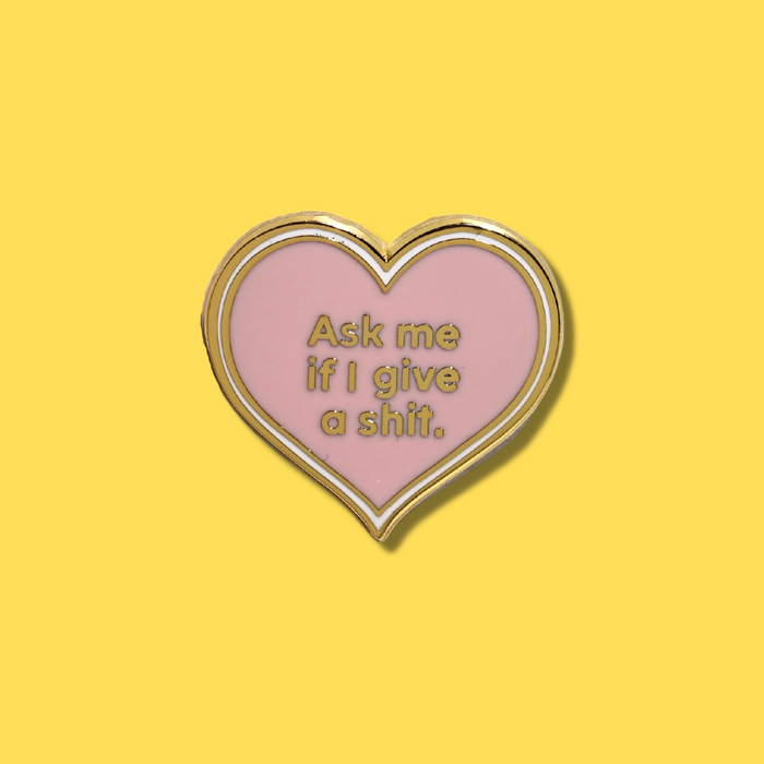 Ask Me If I Give a Shit Enamel Pin