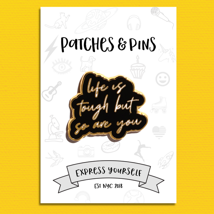 Life Is Tough But So Are You Enamel Pin