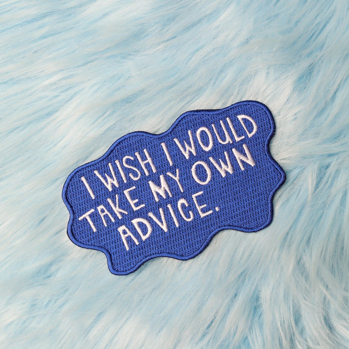 I wish I Would Take My Own Advise Patch