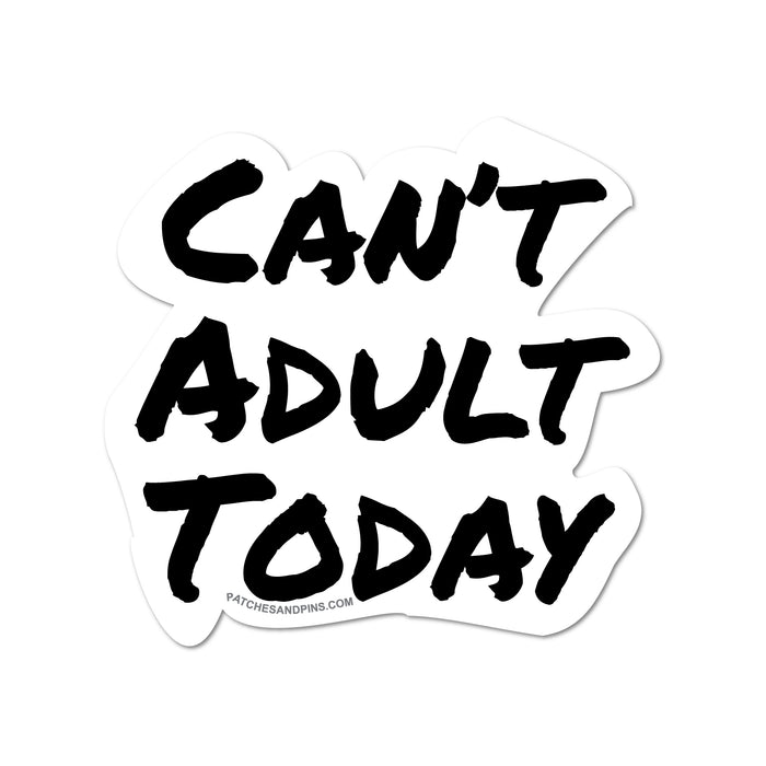 Cant Adult Today Sticker