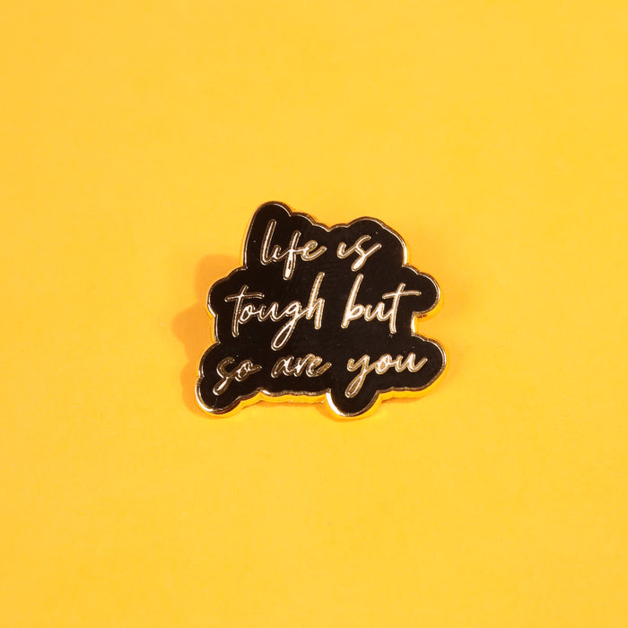Life Is Tough But So Are You Enamel Pin
