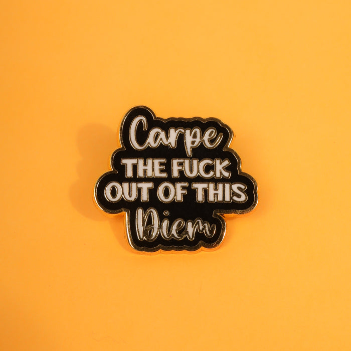 Carpe The Fuck Out Of This Diem Enamel Pin