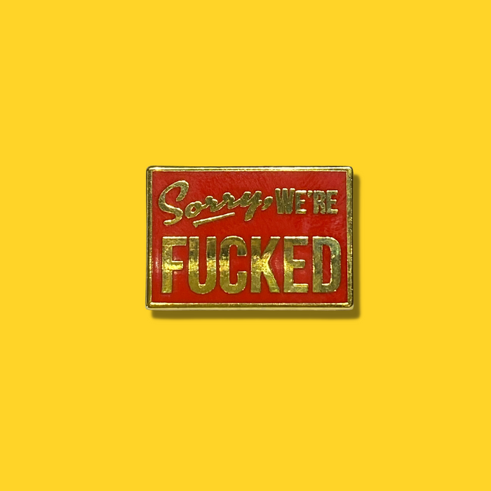 Sorry We're F*cked Enamel Pin