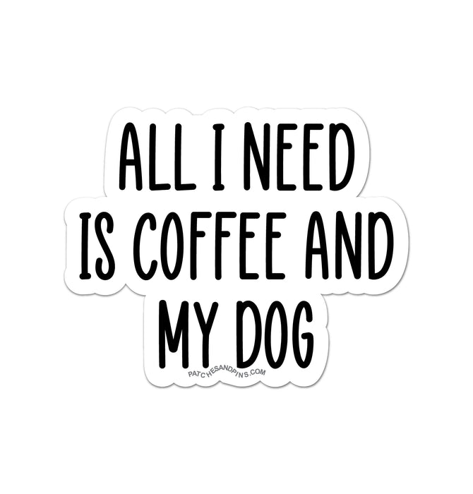 All i need is coffee and my dog sticker